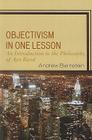 Objectivism in One Lesson: An Introduction to the Philosophy of Ayn Rand By Andrew Bernstein Cover Image