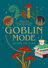 Goblin Mode Guide to Life: Embrace Your Feral Side and Thrive in Imperfection By Editors of Chartwell Books Cover Image