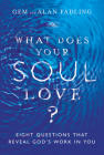 What Does Your Soul Love?: Eight Questions That Reveal God's Work in You By Gem Fadling, Alan Fadling Cover Image