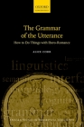 The Grammar of the Utterance: How to Do Things with Ibero-Romance (Oxford Studies in Theoretical Linguistics) By Alice Corr Cover Image