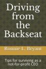 Driving from the Backseat: Tips for Surviving as a Not-For-Profit CEO By Ronnie L. Bryant Cover Image