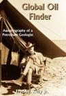 Global Oil Finder: Autobiography of a Petroleum Geologist By Jr. Kelly, Fred W., Fred W. Kelly Cover Image