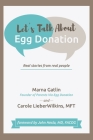 Let's Talk About Egg Donation: Real Stories from Real People By Marna Gatlin, Carole Lieberwilkins Mft, John Hesla Facog (Foreword by) Cover Image