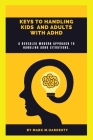 Keys to Handling Kids and Adults with ADHD: A revealed modern approach to handling ADHD situations Cover Image