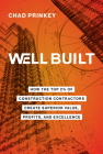 Well Built: How the Top 2% of Construction Contractors Create Superior Value, Profits, and Excellence Cover Image