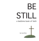 Be Still: a bedtime book of faith By Liza Dora, Jolie Gray (Editor) Cover Image