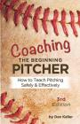Coaching the Beginning Pitcher: Teach Pitching Safely and Effectively By Kathy Berger (Editor), Andrea Reider (Editor), Kris Brown (Illustrator) Cover Image