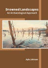 Drowned Landscapes: An Archaeological Approach By Ayla Johnson (Editor) Cover Image