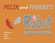 Felix and Phoebe's Robot (The Adventures of Felix and Phoebe #1) By Team 4 ELEMENT Team 4 ELEMENT Cover Image