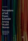 Perceptions of Self, Power, & Gender Among Muslim Women: Narratives from a Rural Community in Bangladesh By Sarwar Alam Cover Image