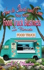 How to Start and Run Your Own Food Truck Business in Florida By A. K. Wingler Cover Image