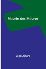 Maurin des Maures By Jean Francois Victor Aicard Cover Image