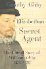 Elizabethan Secret Agent: The Untold Story of William Ashby (1536-1593) Cover Image