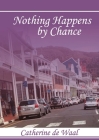 Nothing Happens by Chance! By Catherine de Waal Cover Image