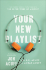 Your New Playlist By Jon Acuff (Joint Author), McRae Acuff (Joint Author), L. E. Acuff (With) Cover Image