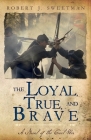 The Loyal, True, and Brave: A Novel of the Civil War Cover Image