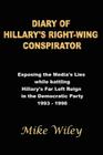 Diary of Hillary's Right-Wing Conspirator: Exposing the Media's Lies while battling Hillary's Far Left Reign in the Democratic Party - 1993-1996 By Mike Wiley Cover Image