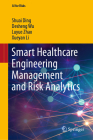 Smart Healthcare Engineering Management and Risk Analytics By Shuai Ding, Desheng Wu, Luyue Zhao Cover Image
