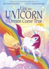 Uni the Unicorn and the Dream Come True By Amy Krouse Rosenthal, Brigette Barrager (Illustrator) Cover Image