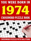 Crossword Puzzle Book: You Were Born In 1974: Crossword Puzzle Book for Adults With Solutions Cover Image