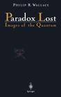 Paradox Lost: Images of the Quantum By Philip R. Wallace Cover Image