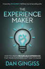The Experience Maker: How to Create Remarkable Experiences That Your Customers Can't Wait to Share Cover Image