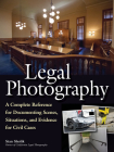 Legal Photography: A Complete Reference for Documenting Scenes, Situations, and Evidence for Civil Cases By Stan Sholik Cover Image