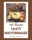 365 Tasty Mayonnaise Recipes: Keep Calm and Try Mayonnaise Cookbook Cover Image