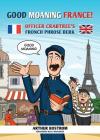 Good Moaning France: Officer Crabtree's Fronch Phrose Berk By Arthur Bostrom, Rick Wakeman (Foreword by), John Cooper (Illustrator) Cover Image