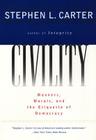Civility: Manners, Morals, and the Etiquette of Democracy By Stephen L. Carter Cover Image