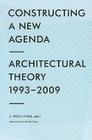 Constructing a New Agenda: Architectural Theory 1993-2009 Cover Image