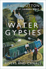 Water Gypsies: A History of Life on Britain's Rivers and Canals By Julian Dutton, Samuel West (Foreword by) Cover Image