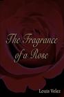 The Fragrance of a Rose By Louis Velez Cover Image