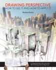 Drawing Perspective: How to See It and How to Apply It By Matthew Brehm Cover Image