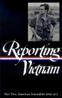 Reporting Vietnam Vol. 2 (LOA #105): American Journalism 1969-1975 (Library of America Classic Journalism Collection #4) By Milton J. Bates (Compiled by), Lawrence Lichty (Compiled by), Paul Miles (Compiled by), Ronald H. Spector (Compiled by), Marilyn Young (Compiled by) Cover Image