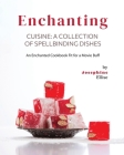 Enchanting Cuisine - A Collection of Spellbinding Dishes: An Enchanted Cookbook Fit for a Movie Buff By Josephine Ellise Cover Image