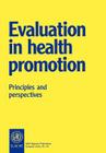 Evaluation in Health Promotion (Who Regional Publications #92) By Who Regional Office for Europe, Irving Rootman (Editor), Michael Goodstadt Cover Image