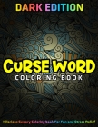 Curse Word Coloring Book: DARK EDITION: Hilarious Sweary Coloring book For Fun and Stress Relief By Jay Coloring Cover Image