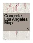 Concrete Los Angeles Map: Guide to Concrete and Brutalist Architecture in La By Deane Madsen, Jason Woods (Photographer) Cover Image