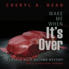 Wake Me When It's Over (Charlie Mack Motown Mystery #2) By Cheryl A. Head, Stephanie Weeks (Read by) Cover Image