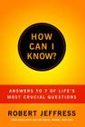 How Can I Know?: Answers to Life's 7 Most Important Questions By Dr. Robert Jeffress Cover Image