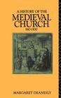 A History of the Medieval Church: 590-1500 By Margaret Deanesly Cover Image