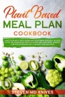 Plant Based Meal Plan Cookbook: A Diet Plan with Tasty Vegan and Vegetarian Seasonal Recipes to Fix the Paradox of Healthy Eating and Have More Energy Cover Image