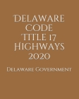 Delaware Code Title 17 Highways 2020 Cover Image