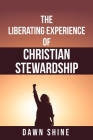 The Liberating Experience of Christian Stewardship By Dawn Shine Cover Image