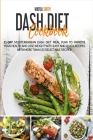Dash Diet Cookbook: 21-Day Mediterranean Dash Diet Meal Plan to Improve Your Health and Lose Weight with Easy and Quick Recipes. With More By Marla Smith Cover Image