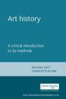 Art History: A Critical Introduction to Its Methods By Michael Hatt, Charlotte Klonk Cover Image