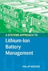 A Systems Approach to Lithium-Ion Battery Management (Artech House Power Engineering) By Phillip Weicker Cover Image
