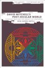 David Mitchell's Post-Secular World: Buddhism, Belief and the Urgency of Compassion (New Horizons in Contemporary Writing) By Rose Harris-Birtill, Bryan Cheyette (Editor), Martin Paul Eve (Editor) Cover Image