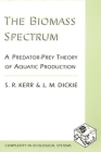 The Biomass Spectrum: A Predator-Prey Theory of Aqautic Production (Complexity in Ecological Systems) Cover Image